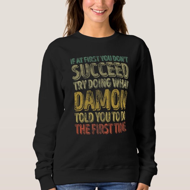 If At First You Don't Succeed Try Doing What Damon Sweatshirt (Front)