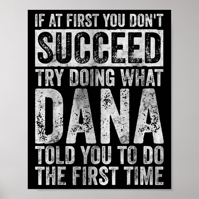If At First You Don't Succeed Try Doing What Dana  Poster (Front)