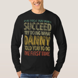 If At First You Don't Succeed Try Doing What Danny T-Shirt