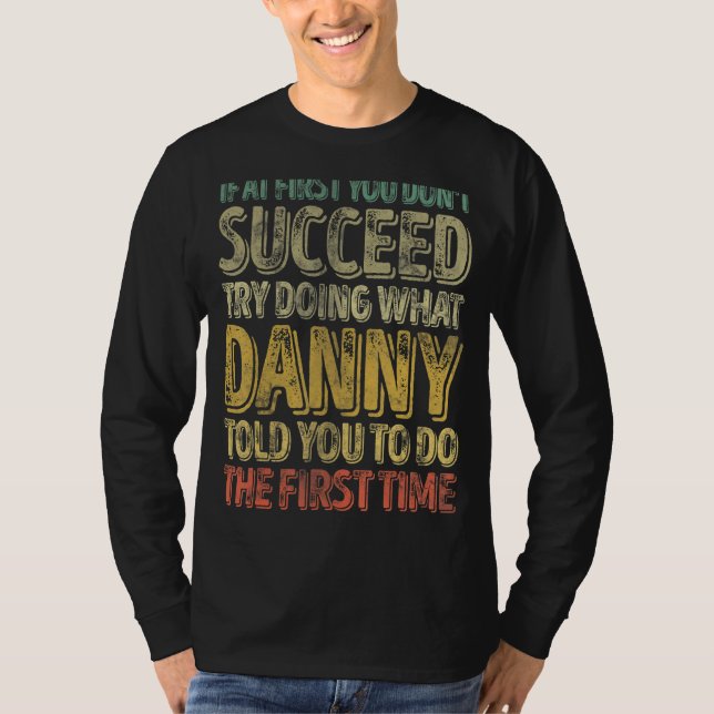 If At First You Don't Succeed Try Doing What Danny T-Shirt (Front)