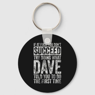 If At First You Dont Succeed Try Doing What Dave _ Key Ring