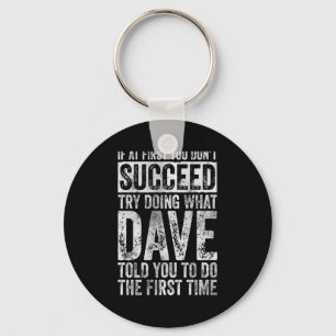 If At First You Dont Succeed Try Doing What Dave  Key Ring