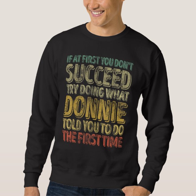 If At First You Don't Succeed Try Doing What Donni Sweatshirt (Front)