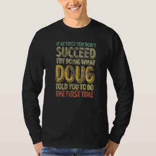 If At First You Don't Succeed Try Doing What Doug T-Shirt