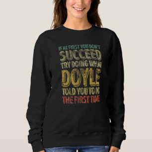 If At First You Don't Succeed Try Doing What Doyle Sweatshirt