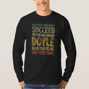 If At First You Don't Succeed Try Doing What Doyle T-Shirt