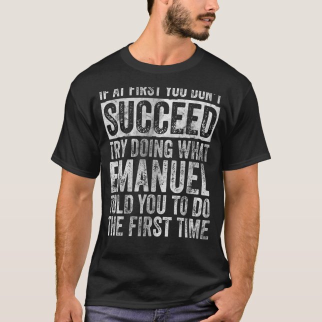 If At First You Don't Succeed Try Doing What Emanu T-Shirt (Front)