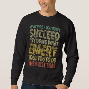 If At First You Don't Succeed Try Doing What Emery Sweatshirt