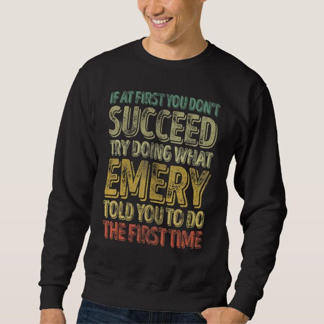 If At First You Don't Succeed Try Doing What Emery Sweatshirt (Front)