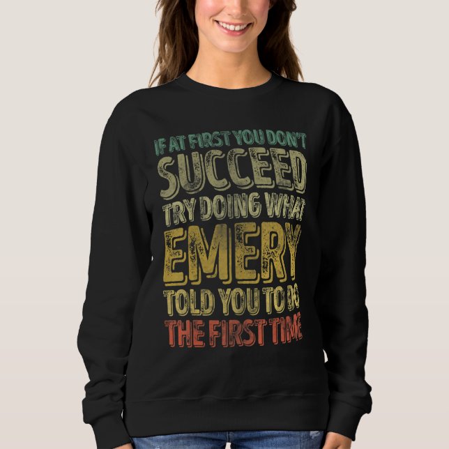 If At First You Don't Succeed Try Doing What Emery Sweatshirt (Front)