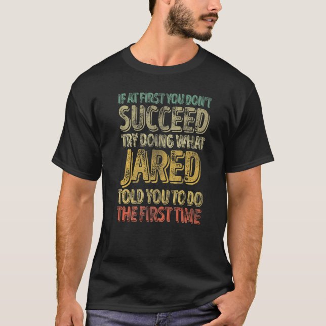 If At First You Don't Succeed Try Doing What Jared T-Shirt (Front)