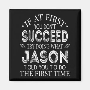 If At First You Dont Succeed Try Doing What Jason  Magnet
