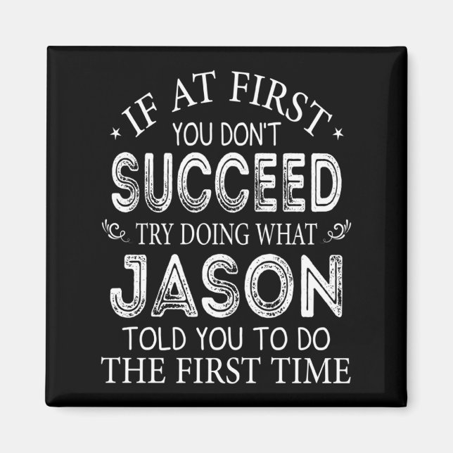 If At First You Dont Succeed Try Doing What Jason  Magnet (Front)