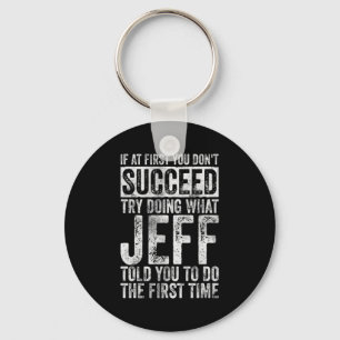 If At First You Dont Succeed Try Doing What Jeff  Key Ring