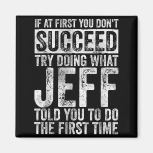 If At First You Don't Succeed Try Doing What Jeff  Magnet