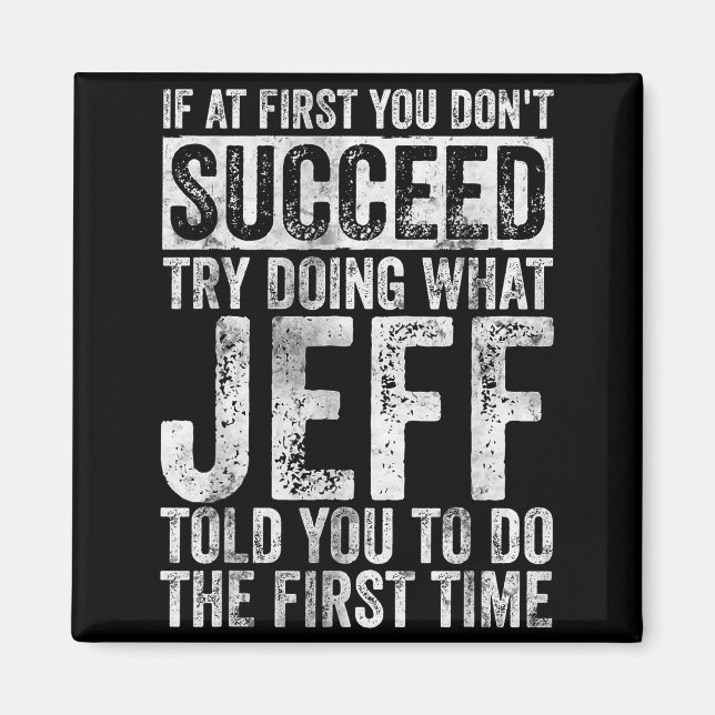 If At First You Don't Succeed Try Doing What Jeff  Magnet (Front)