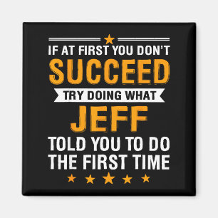 If At First You Don't Succeed Try Doing What Jeff  Magnet