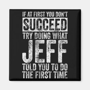 If At First You Dont Succeed Try Doing What Jeff Magnet