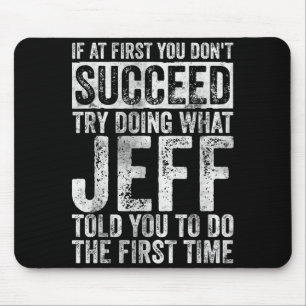 If At First You Don't Succeed Try Doing What Jeff Mouse Pad
