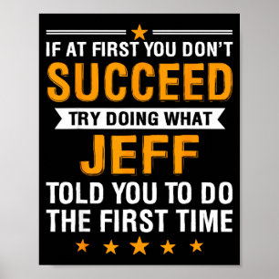 If At First You Don't Succeed Try Doing What Jeff  Poster