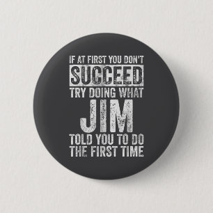 If At First You Don't Succeed Try Doing What Jim  6 Cm Round Badge