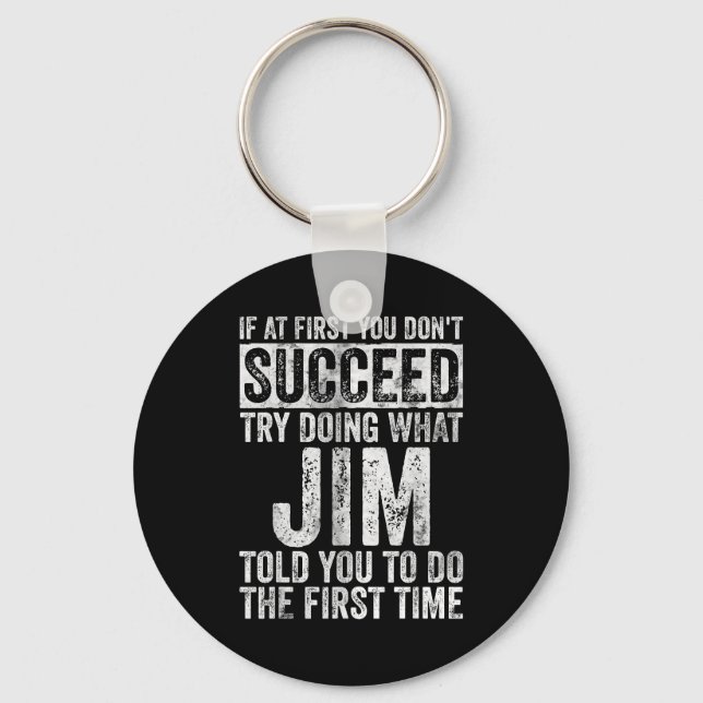 If At First You Don't Succeed Try Doing What Jim  Key Ring (Front)