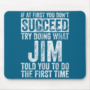 If At First You Don't Succeed Try Doing What Jim  Mouse Pad