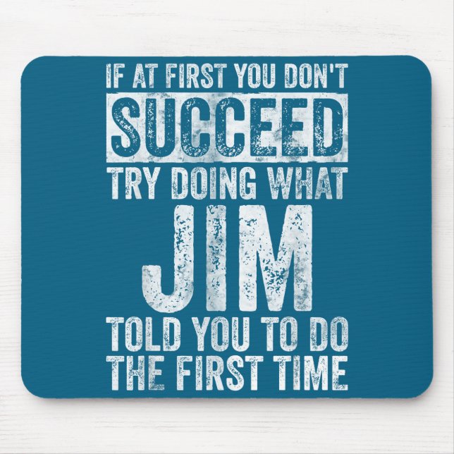If At First You Don't Succeed Try Doing What Jim  Mouse Pad (Front)