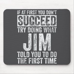 If At First You Don't Succeed Try Doing What Jim  Mouse Pad