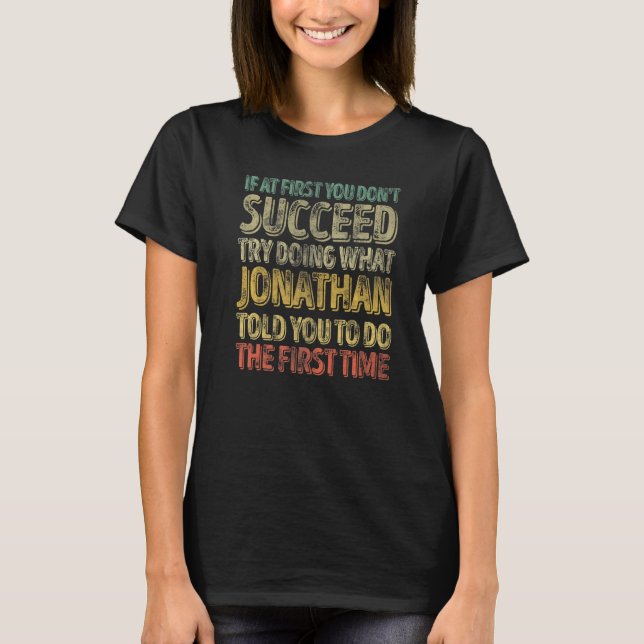 If At First You Don't Succeed Try Doing What Jonat T-Shirt (Front)