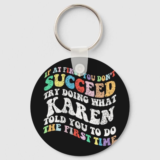 If At First You Don't Succeed Try Doing What Karen Key Ring (Front)