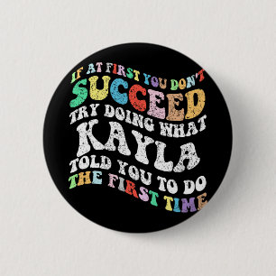If At First You Don't Succeed Try Doing What Kayla 6 Cm Round Badge