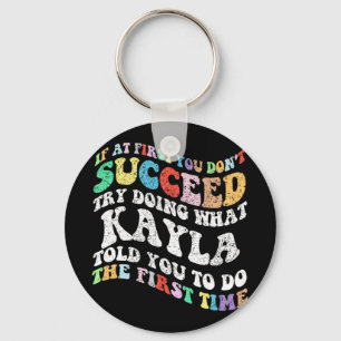 If At First You Don't Succeed Try Doing What Kayla Key Ring