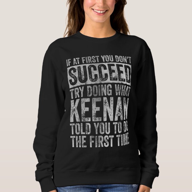 If At First You Don't Succeed Try Doing What Keena Sweatshirt (Front)