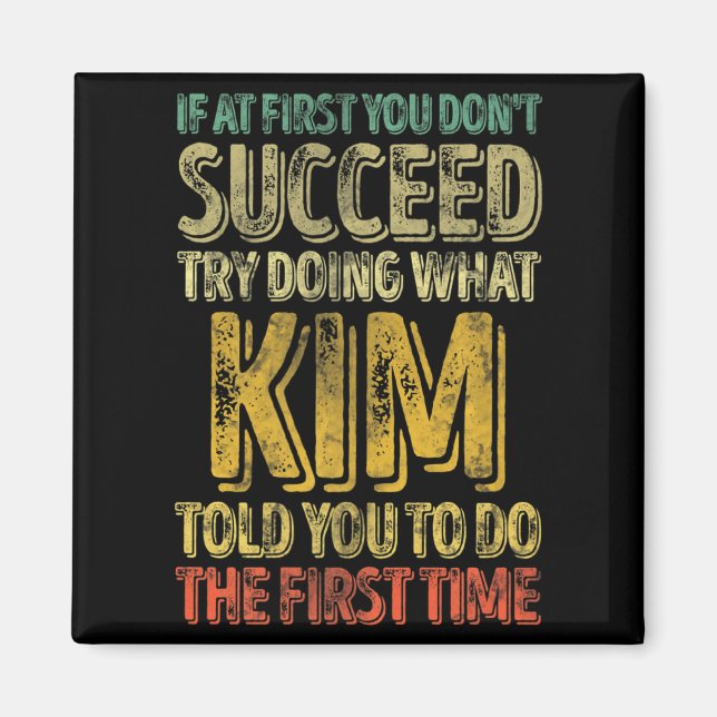 If At First You Dont Succeed Try Doing What Kim  Magnet (Front)