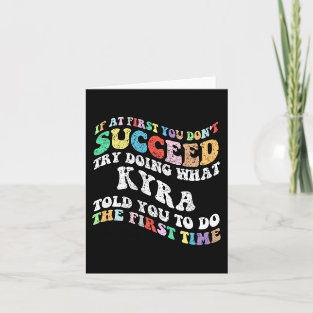If At First You Don't Succeed Try Doing What Kyra  Card (Front)