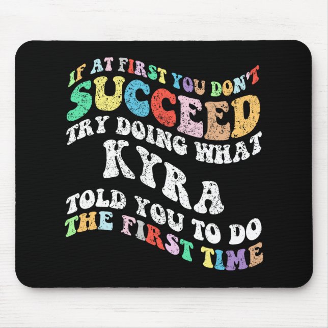 If At First You Don't Succeed Try Doing What Kyra  Mouse Pad (Front)