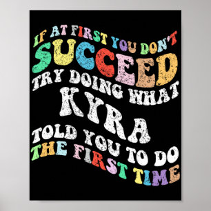 If At First You Don't Succeed Try Doing What Kyra  Poster