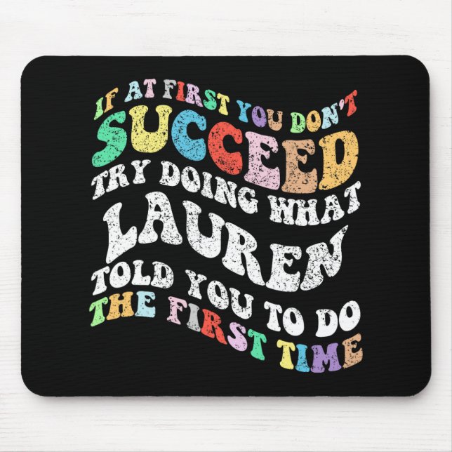 If At First You Don't Succeed Try Doing What Laure Mouse Pad (Front)