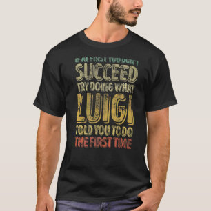 If At First You Don't Succeed Try Doing What Luigi T-Shirt