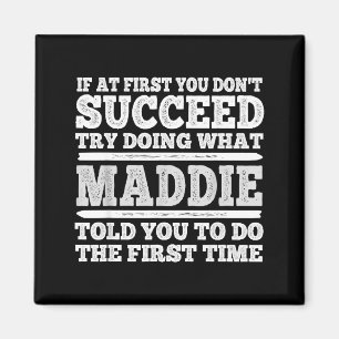 If At First You Don't Succeed Try Doing What Maddi Magnet