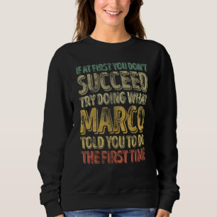 If At First You Don't Succeed Try Doing What Marco Sweatshirt