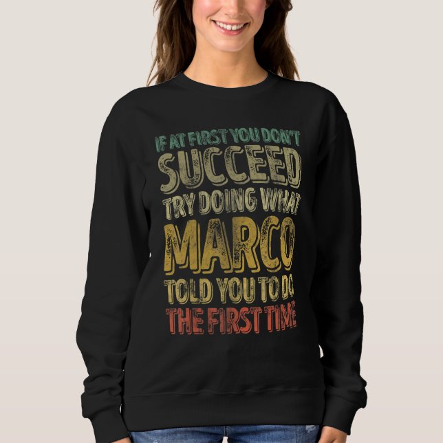 If At First You Don't Succeed Try Doing What Marco Sweatshirt (Front)