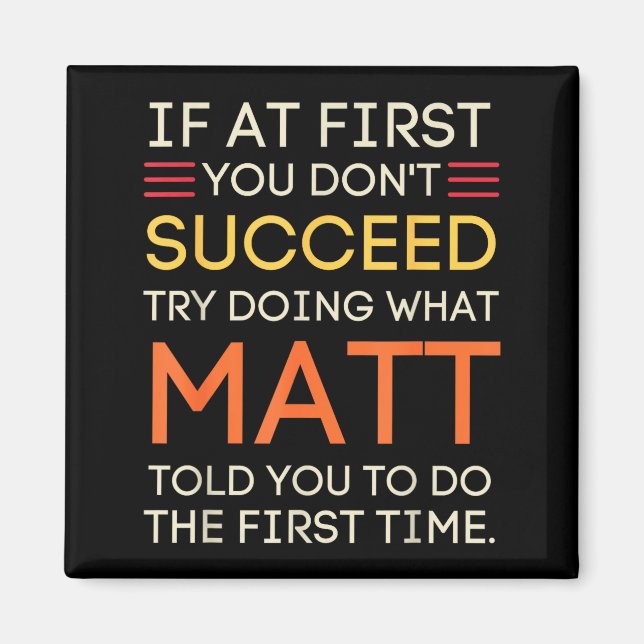 If At First You Don't Succeed Try Doing What Matt  Magnet (Front)