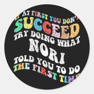 If At First You Don't Succeed Try Doing What Nori Classic Round Sticker