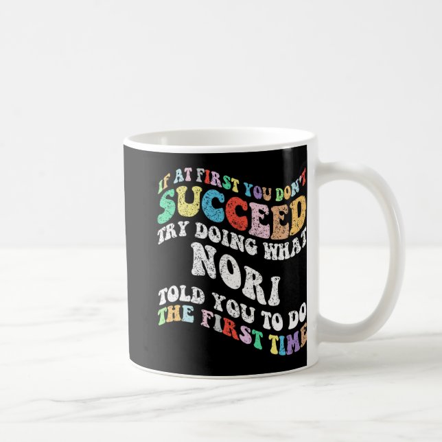 If At First You Don't Succeed Try Doing What Nori  Coffee Mug (Right)