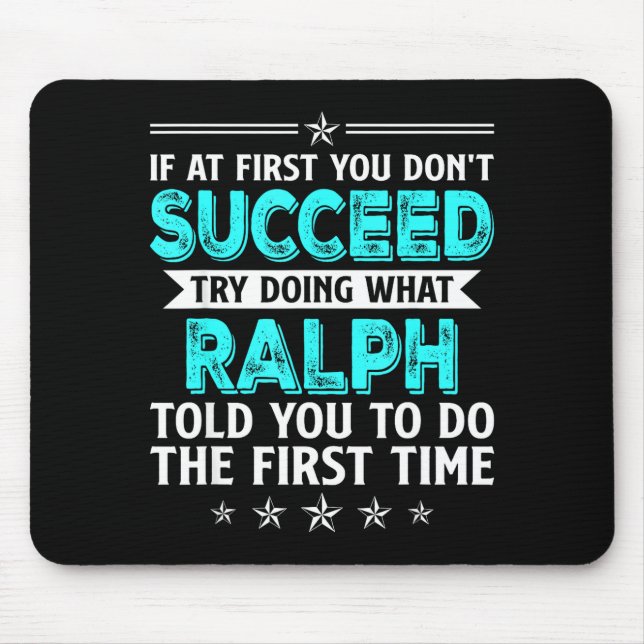 If At First You Don't Succeed Try Doing What Ralph Mouse Pad (Front)