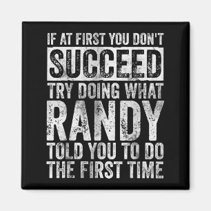 If At First You Don't Succeed Try Doing What Randy Magnet