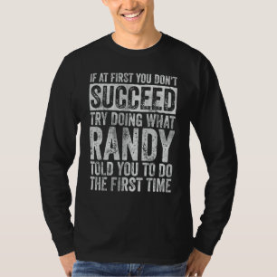 If At First You Don't Succeed Try Doing What Randy T-Shirt