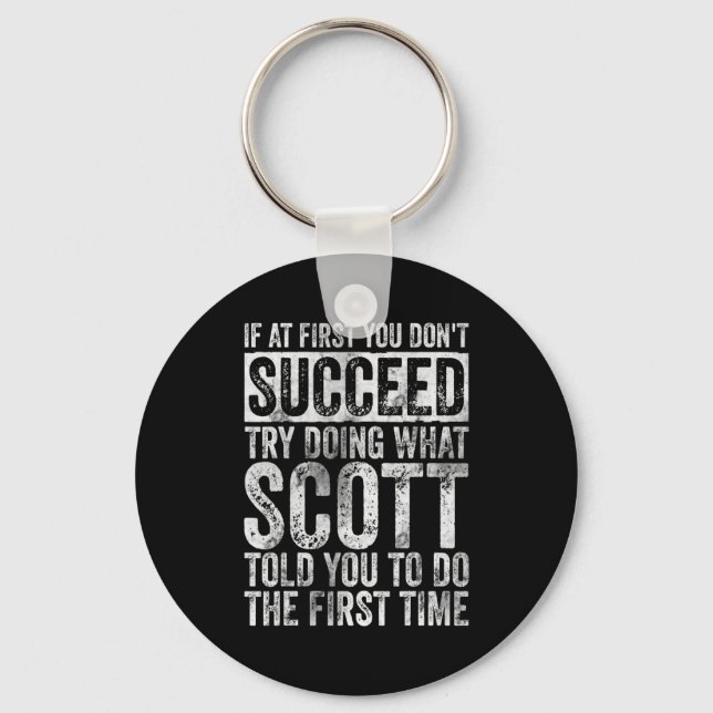 If At First You Dont Succeed Try Doing What Scott  Key Ring (Front)